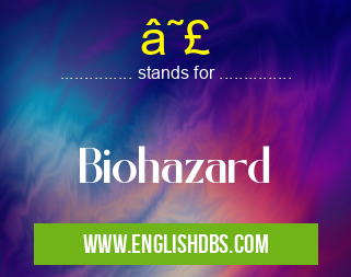 ☣ means Biohazard ☣