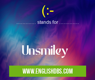 (:- means Unsmiley (:-