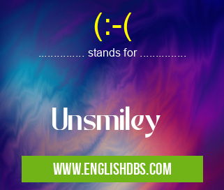 (:-( means Unsmiley (:-(