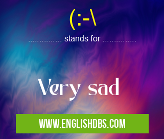 (:-\ means Very sad (:-\
