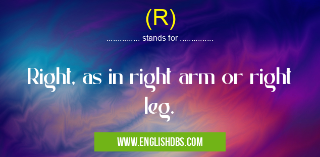 (R) means Right, as in right arm or right leg. (R)
