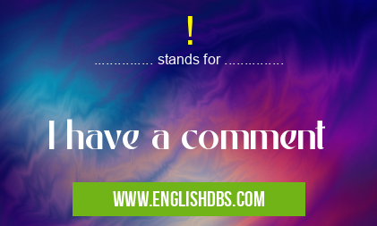 ! means I have a comment !