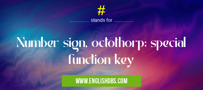 # means Number sign, octothorp; special function key #