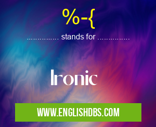 %-{ means Ironic %-{