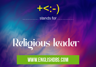 +<:-) means Religious leader +<:-)