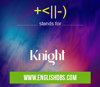 +<||-) means Knight +<||-)