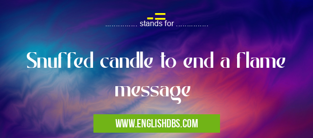 -= means Snuffed candle to end a flame message -=