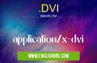 .DVI means application/x-dvi .DVI