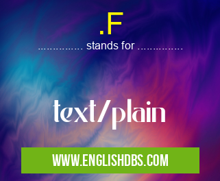 .F means text/plain .F