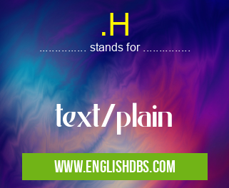 .H means text/plain .H