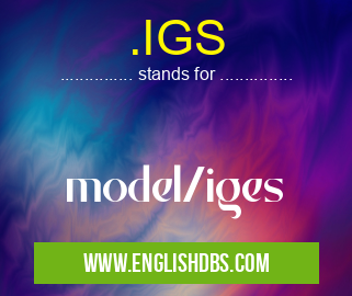 .IGS means model/iges .IGS