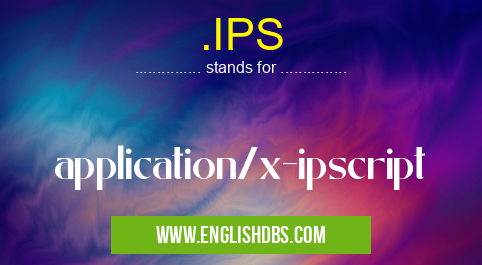 .IPS means application/x-ipscript .IPS