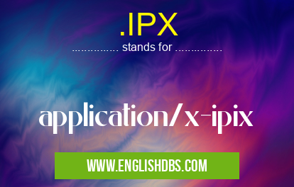 .IPX means application/x-ipix .IPX