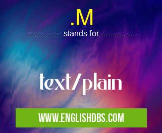 .M means text/plain .M