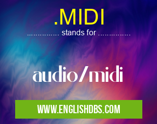 .MIDI means audio/midi .MIDI