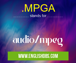 .MPGA means audio/mpeg .MPGA