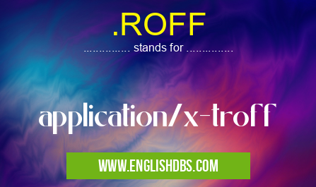 .ROFF means application/x-troff .ROFF