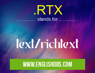 .RTX means text/richtext .RTX
