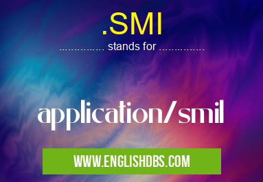 .SMI means application/smil .SMI