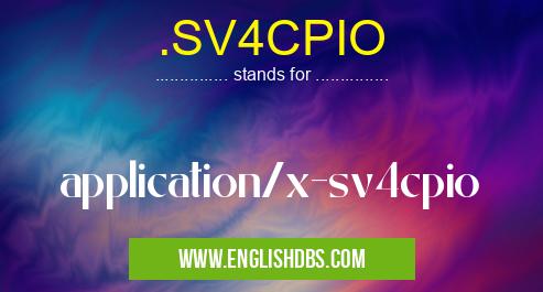 .SV4CPIO means application/x-sv4cpio .SV4CPIO