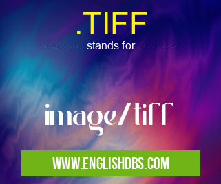 .TIFF means image/tiff .TIFF