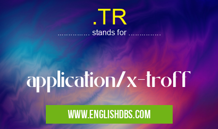 .TR means application/x-troff .TR