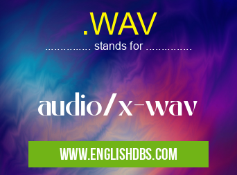 .WAV means audio/x-wav .WAV