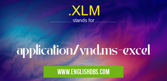 .XLM means application/vnd.ms-excel .XLM
