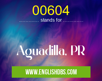 00604 means Aguadilla, PR 00604