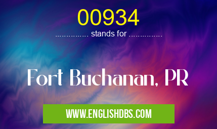 00934 means Fort Buchanan, PR 00934