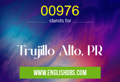 00976 means Trujillo Alto, PR 00976