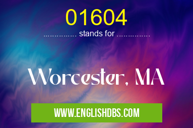01604 means Worcester, MA 01604
