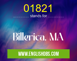 01821 means Billerica, MA 01821