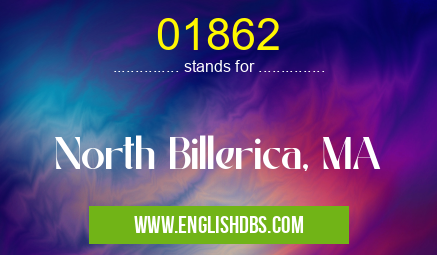 01862 means North Billerica, MA 01862