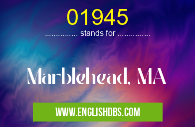 01945 means Marblehead, MA 01945