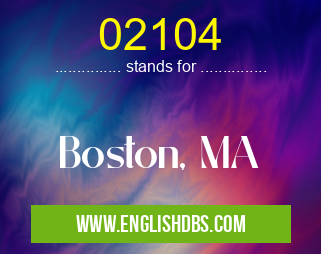 02104 means Boston, MA 02104