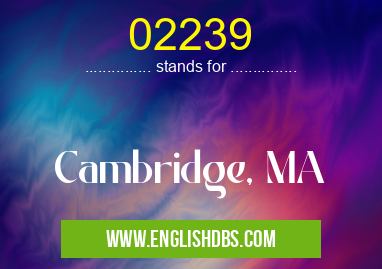 02239 means Cambridge, MA 02239