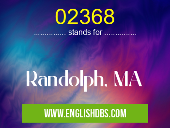 02368 means Randolph, MA 02368