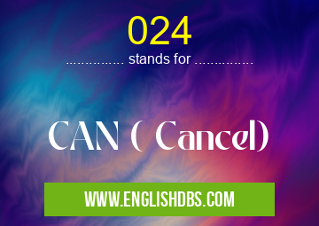 024 means CAN ( Cancel) 024