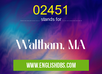 02451 means Waltham, MA 02451