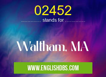 02452 means Waltham, MA 02452