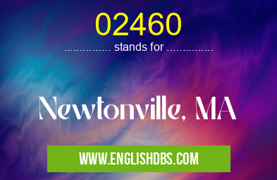 02460 means Newtonville, MA 02460