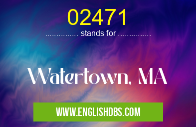 02471 means Watertown, MA 02471