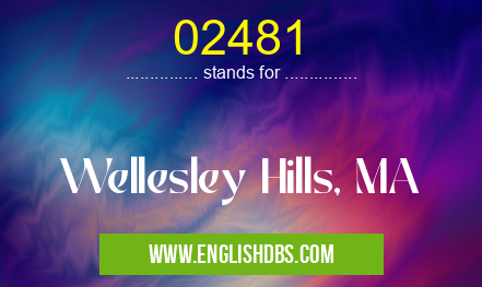 02481 means Wellesley Hills, MA 02481