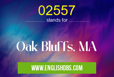 02557 means Oak Bluffs, MA 02557
