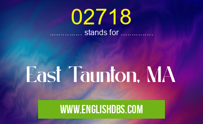 02718 means East Taunton, MA 02718
