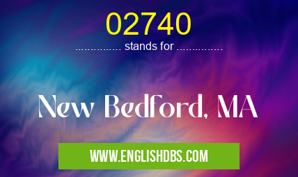 02740 means New Bedford, MA 02740