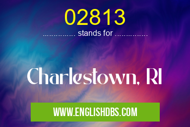 02813 means Charlestown, RI 02813