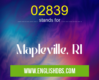 02839 means Mapleville, RI 02839