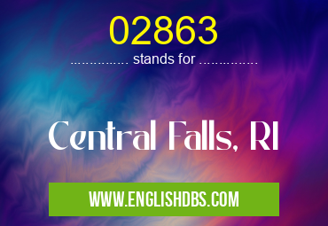 02863 means Central Falls, RI 02863